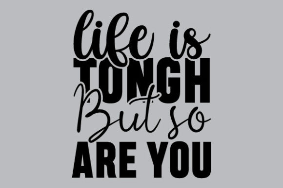 Life is Tongh but so Are You: Essential Graphics for Print Templates