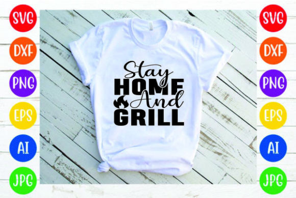 Stay Home and Grill Svg Design for Graphics & Print Templates